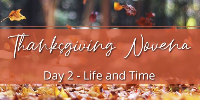 Thanksgiving Novena Day Two: Life and Time